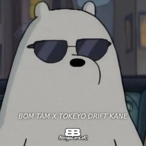 Bom Tam X Tokeyo Drift kane (Explicit) dari Bongobarbar