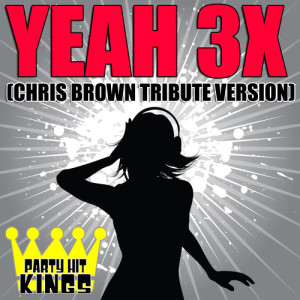 ดาวน์โหลดและฟังเพลง Yeah 3X (Chris Brown Tribute Version) พร้อมเนื้อเพลงจาก Party Hit Kings