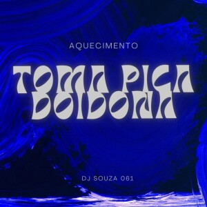 Album AQUECIMENTO TOMA PICA DOIDONA (Explicit) from DJ Souza 061