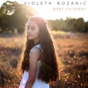Dengarkan lagu Baby Im Sorry nyanyian Violeta Bozanic dengan lirik