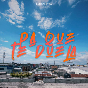 Album Pa Que Te Duela oleh Eltiraletra