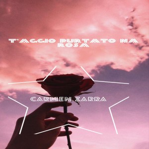 Listen to T'Aggio purtato na rosa song with lyrics from Carmen Zarra