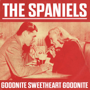 Album Goodnite Sweetheart Goodnite from The Spaniels
