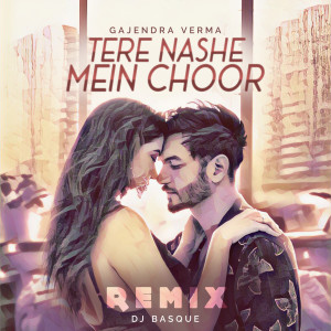 DJ BASQUE的专辑Tere Nashe Mein Choor (Remix)