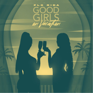 Good Girls On Vacation (Sped Up) dari Flo Rida