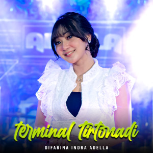 Listen to Terminal Tirtonadi song with lyrics from Difarina Indra Adella