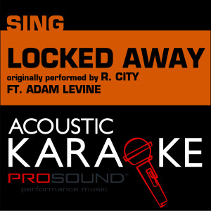 ดาวน์โหลดและฟังเพลง Locked Away (Originally Performed by R City and Adam Levine) [Karaoke with Background Vocal] พร้อมเนื้อเพลงจาก ProSound Karaoke Band