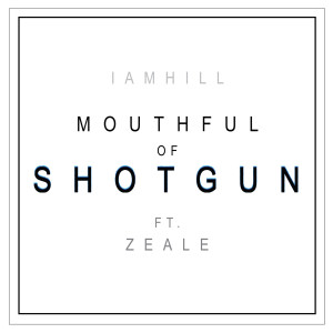 iamhill的專輯Mouthful of Shotgun (feat. Zeale) (Explicit)