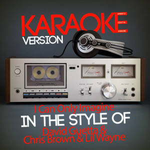 ดาวน์โหลดและฟังเพลง I Can Only Imagine (In the Style of David Guetta & Chris Brown & Lil Wayne) [Karaoke Version] (Karaoke Version) พร้อมเนื้อเพลงจาก Ameritz Digital Karaoke