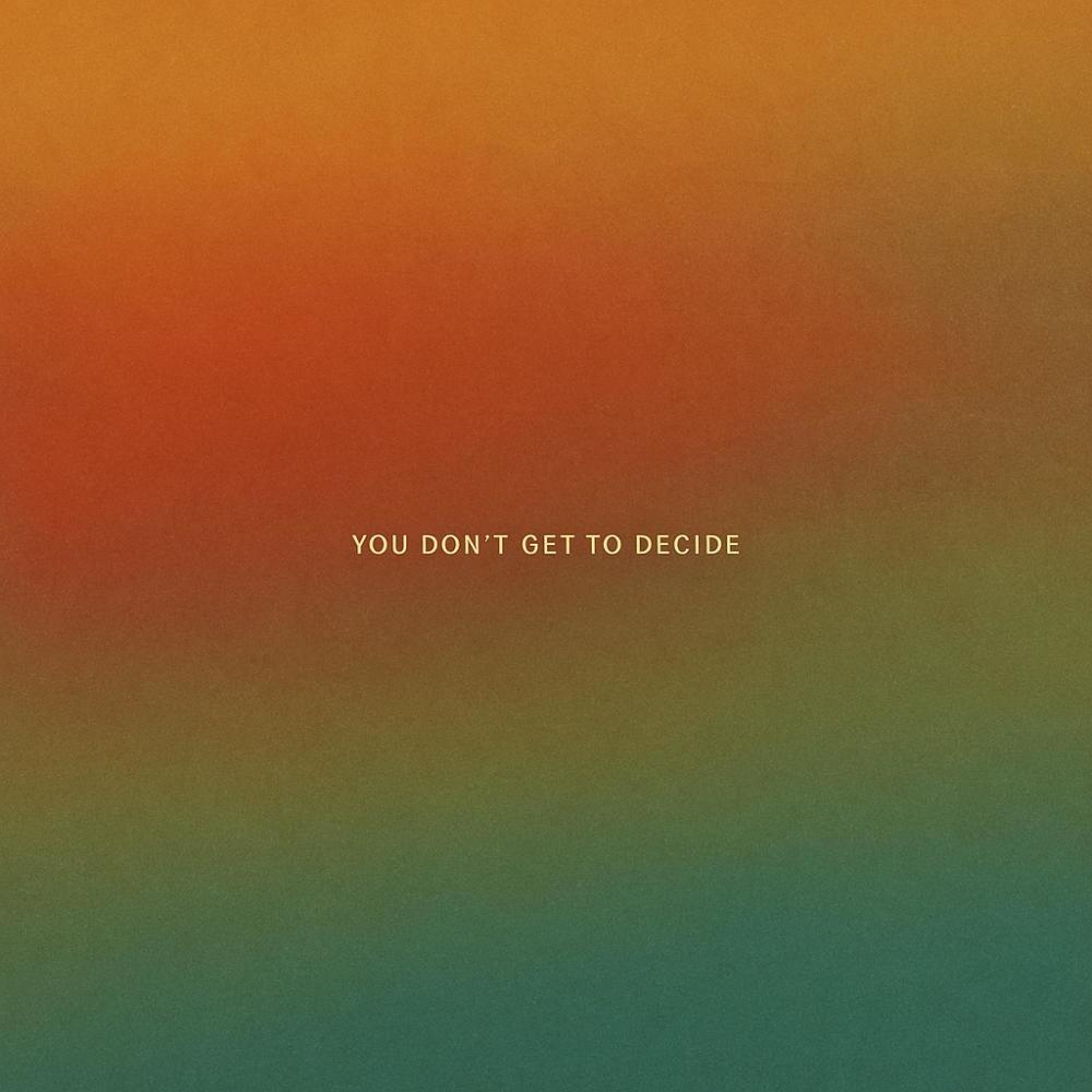 YOU DON'T GET TO DECIDE (Explicit)