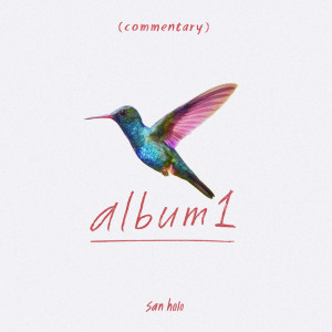 album1 (commentary) dari San Holo