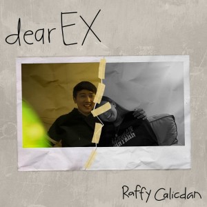 ดาวน์โหลดและฟังเพลง Dear Ex พร้อมเนื้อเพลงจาก Raffy Calicdan