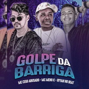 收聽MC Cego Abusado的Golpe da Barriga歌詞歌曲