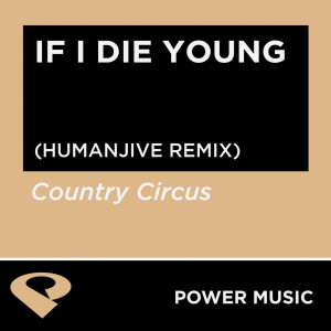收聽Power Music Workout的If I Die Young (Humanjive Extended Remix)歌詞歌曲