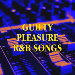 R&b的專輯Guilty Pleasure R&b Songs