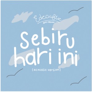 Dengarkan lagu Sebiru Hari Ini (Acoustic Version) nyanyian Edcoustic dengan lirik