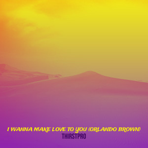 的专辑I Wanna Make Love to You (Orlando Brown)