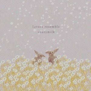 收听Crazymilk的Lovers Resemble歌词歌曲
