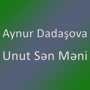 Listen to Unut Sən Məni song with lyrics from Aynur Dadaşova