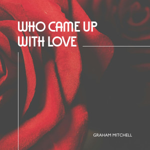 Graham Mitchell的專輯Who Came Up With Love