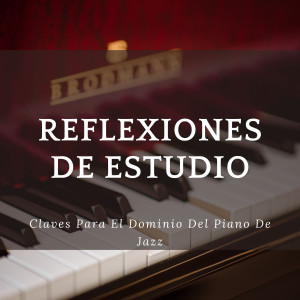 อัลบัม Reflexiones De Estudio: Claves Para El Dominio Del Piano De Jazz ศิลปิน Jazz instrumental fácil