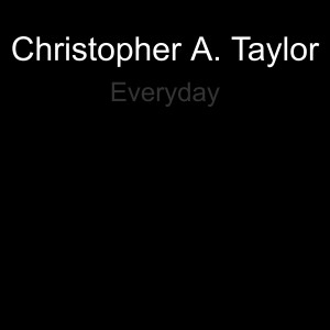 收聽Christopher A. Taylor的Everyday (Explicit)歌詞歌曲