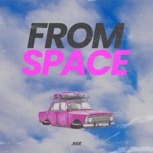 Listen to From Space song with lyrics from Jear