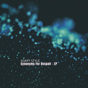 อัลบัม Synonyms for Despair - EP ศิลปิน Soapy Style