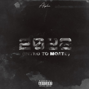 Album 2022 (Intro to Moatb) (Explicit) from Alpha