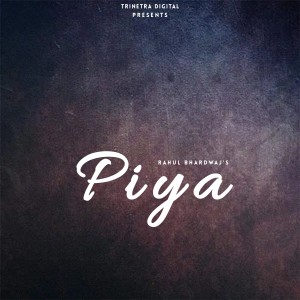 Listen to Piya song with lyrics from Rahul Bhardwaj