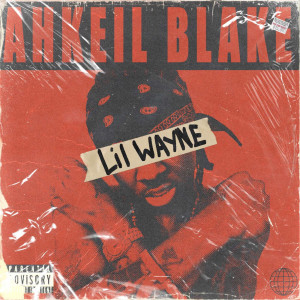 Listen to Lil Wayne (Explicit) song with lyrics from Ahkeil Blake