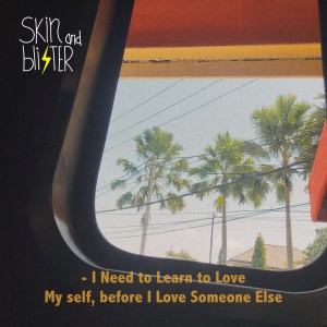 ดาวน์โหลดและฟังเพลง I Need to Learn to Love My Self, Before I Love Someone Else พร้อมเนื้อเพลงจาก Skin and Blister