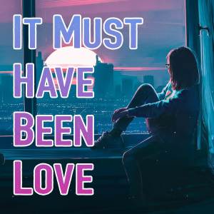 Dengarkan It Must Have Been Love (Cover) lagu dari Sofia dengan lirik