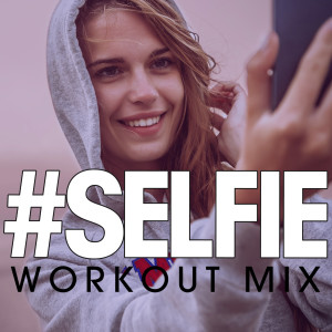 收聽Power Music Workout的#selfie (Workout Extended Mix)歌詞歌曲