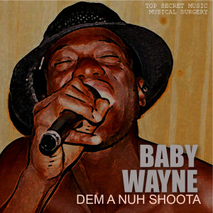 Baby Wayne的专辑Dem a Nuh Shoota (Bad Bwoy Riddim) (Explicit)