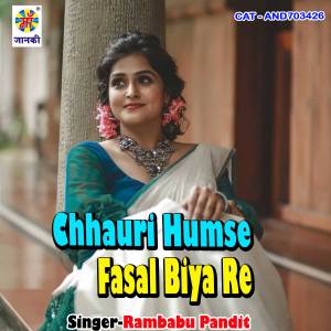Listen to Chhauri Humse Fasal Biya Re song with lyrics from Rambabu Pandit