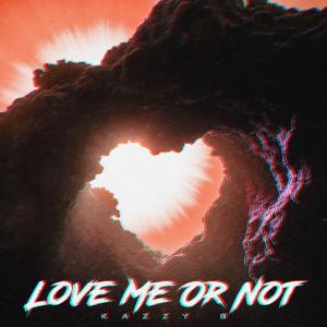 Kazzy B的專輯Love Me Or Not (Explicit)