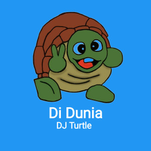 Listen to Di Dunia song with lyrics from Dj Turtle