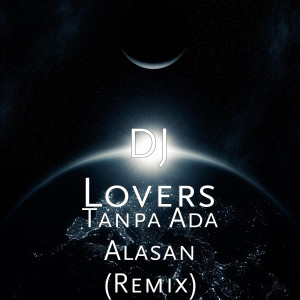 ดาวน์โหลดและฟังเพลง Tanpa Ada Alasan (Remix) พร้อมเนื้อเพลงจาก DJ Lovers
