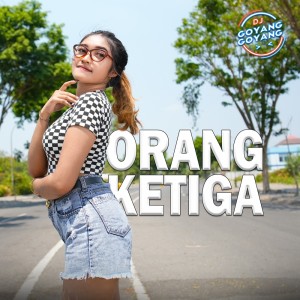 DJ Goyang Goyang的专辑Orang Ketiga