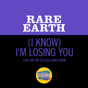 Rare Earth的專輯(I Know) I'm Losing You (Live On The Ed Sullivan Show, September 27, 1970)