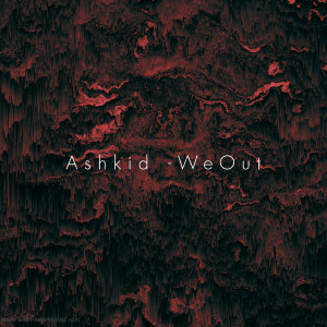 收聽Ashkid的We Out歌詞歌曲