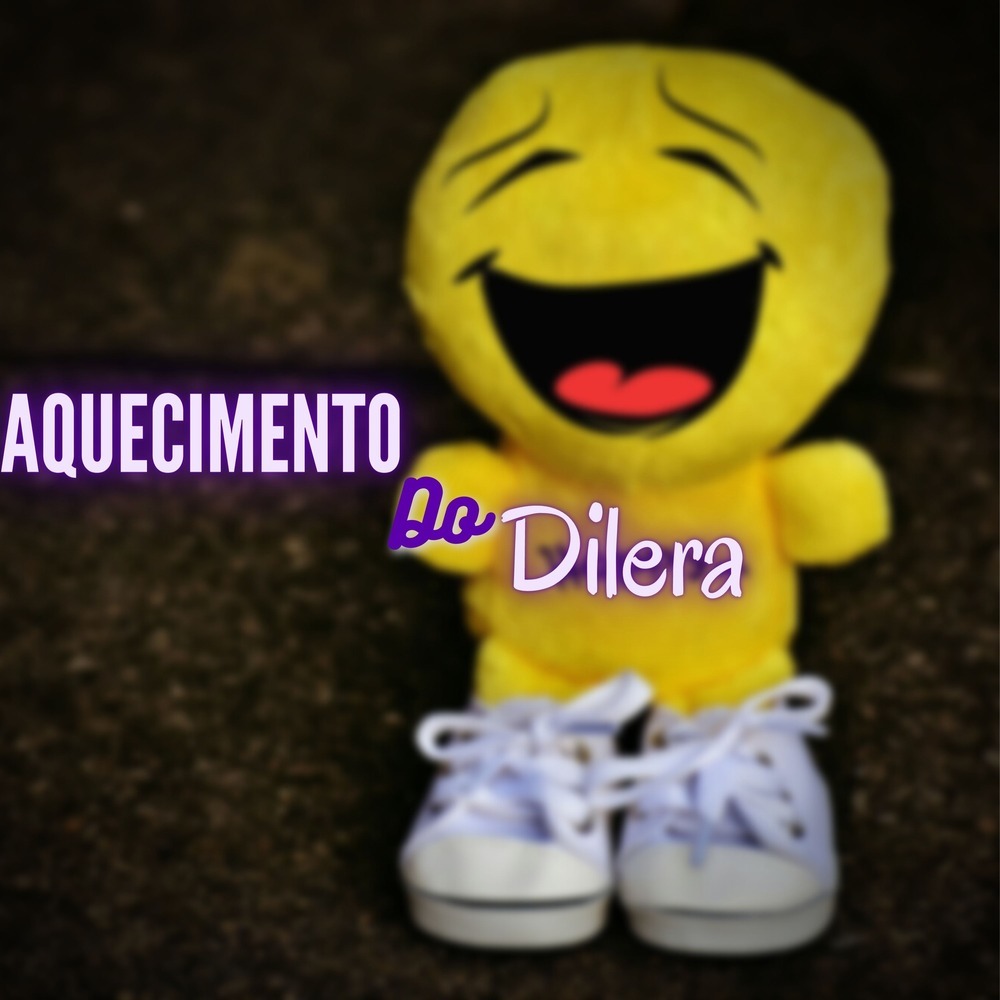 Aquecimento do Dilera (Explicit)