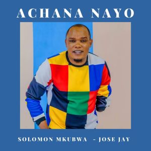 Solomon Mkubwa的专辑Achana Nayo