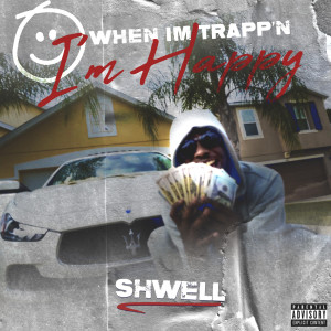 Album When I'm Trapp’n I'm Happy (Explicit) from Shwell