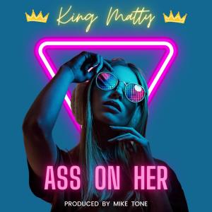 King Matty的專輯Ass On Her (Explicit)