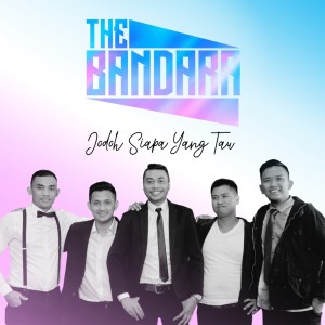 Dengarkan Jodoh Siapa Yang Tau lagu dari THE BANDARA dengan lirik