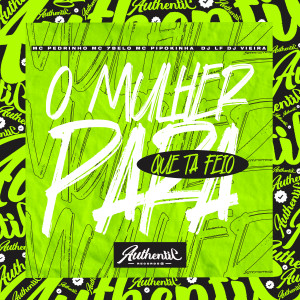 收聽DJ LF的O Mulher para Que Tá Feio (feat. Mc Pedrinho, Mc 7 Belo, MC Pipokinha & DJ Vieira)歌詞歌曲
