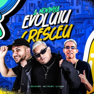 Album A Novinha Evoluiu Cresceu (Explicit) from DJ ORELHA MPC