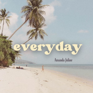 收聽Amanda Juline的Everyday歌詞歌曲